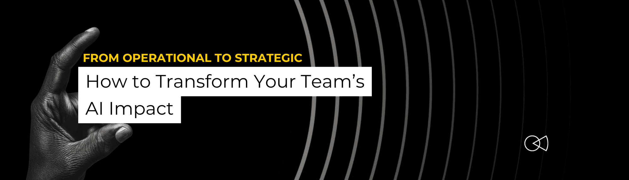 From Operational to Strategic: How to Transform Your Team’s AI Impact