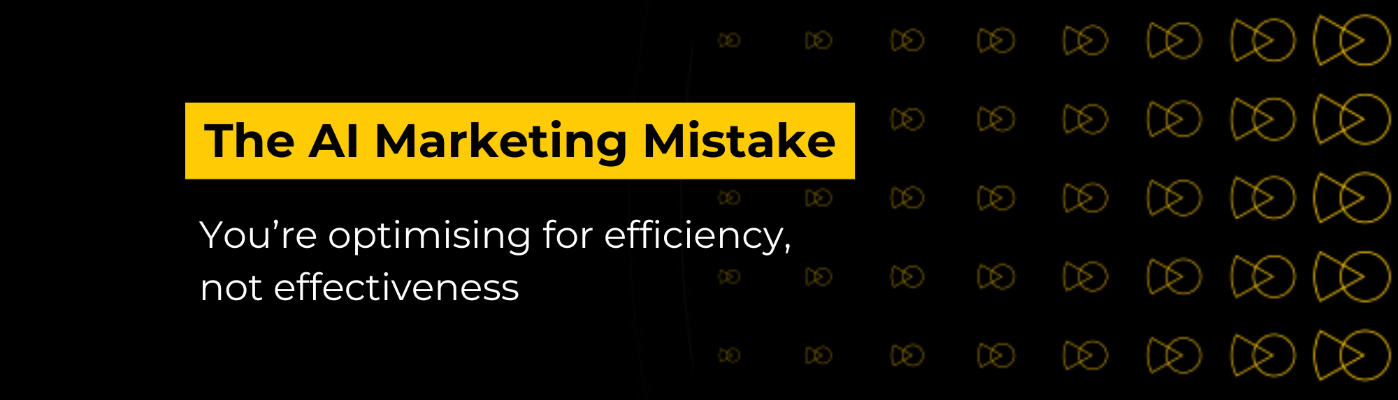 The AI Marketing Mistake: You’re optimising for efficiency, not effectiveness